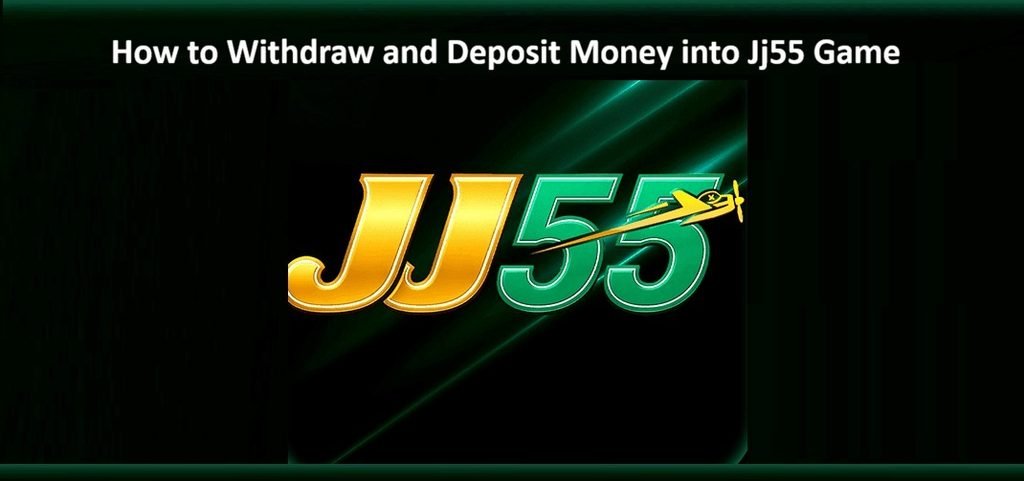 JJ55 Game Deposit & Withdrawal